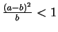 $ \frac{(a-b)^2}{b} < 1$